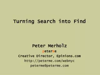 Turning Search into Find