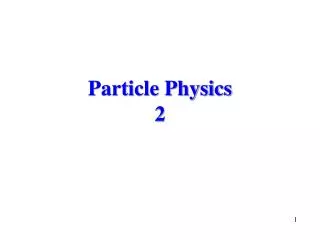 Particle Physics 2