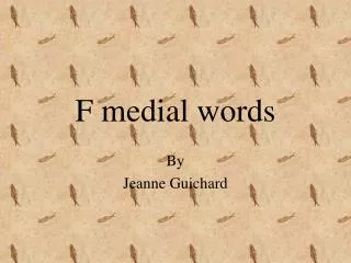 F medial words