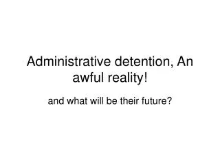 Administrative detention , An awful reality!
