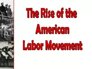 The Rise of the American Labor Movement