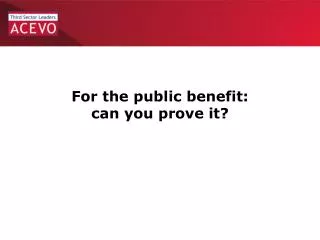 For the public benefit: can you prove it?