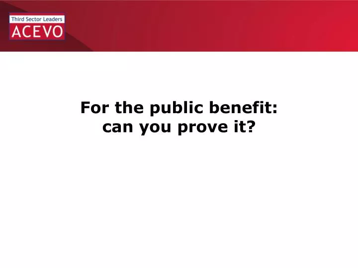 for the public benefit can you prove it