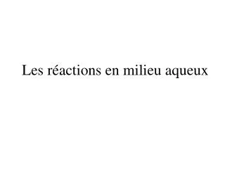les r actions en milieu aqueux