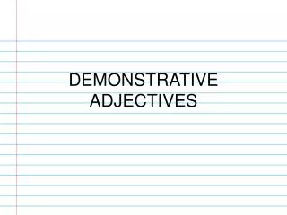 DEMONSTRATIVE ADJECTIVES