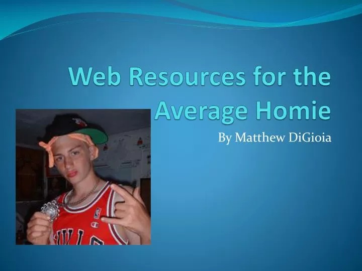 web resources for the average homie