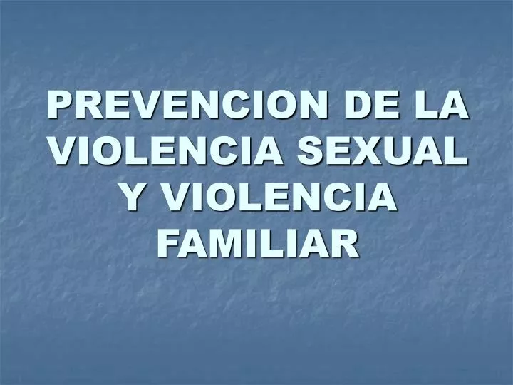 prevencion de la violencia sexual y violencia familiar