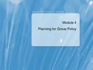Module 4 Planning for Group Policy