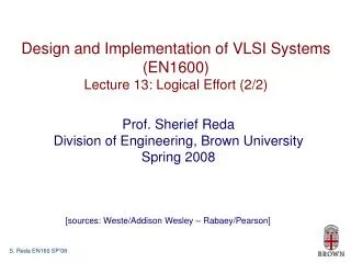 Design and Implementation of VLSI Systems (EN1600) Lecture 13: Logical Effort (2/2)