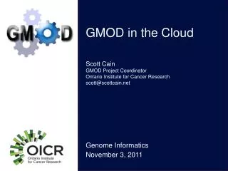 Scott Cain GMOD Project Coordinator Ontario Institute for Cancer Research scott@scottcain
