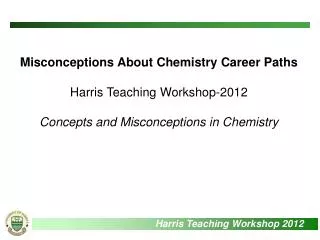 Misconceptions About Chemistry Career Paths Harris Teaching Workshop-2012