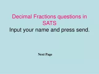 Decimal Fractions questions in SATS Input your name and press send.