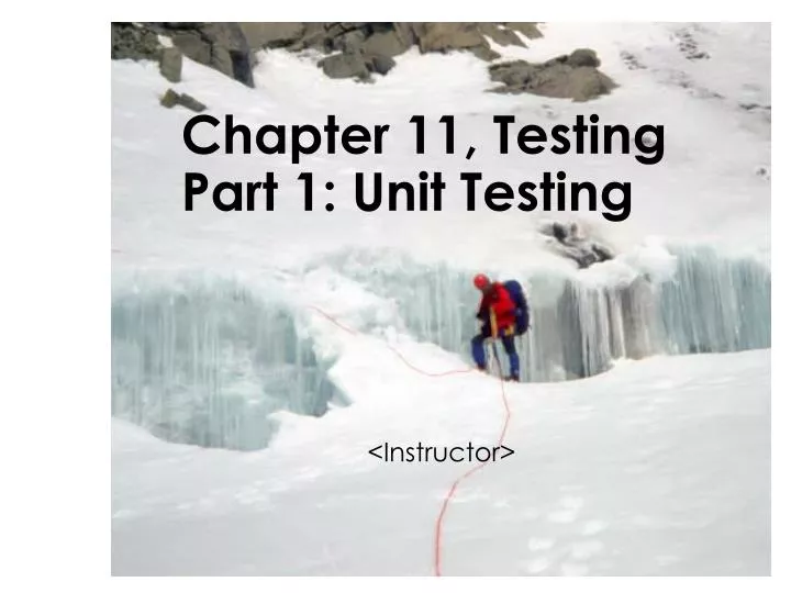 chapter 11 testing part 1 unit testing