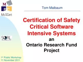 Certification of Safety Critical Software Intensive Systems an Ontario Research Fund Project