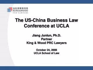 The US-China Business Law Conference at UCLA Jiang Junlun, Ph.D. Partner King &amp; Wood PRC Lawyers