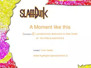 A Moment like this { Presentation 2 }{ a presentation dedicated to Slam Dunk}