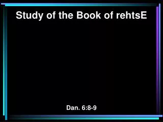 Study of the Book of rehtsE Dan. 6:8-9
