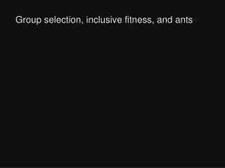 Group selection, inclusive fitness, and ants