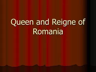 Queen and Reigne of Romania