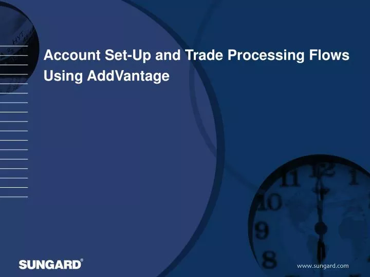 account set up and trade processing flows using addvantage