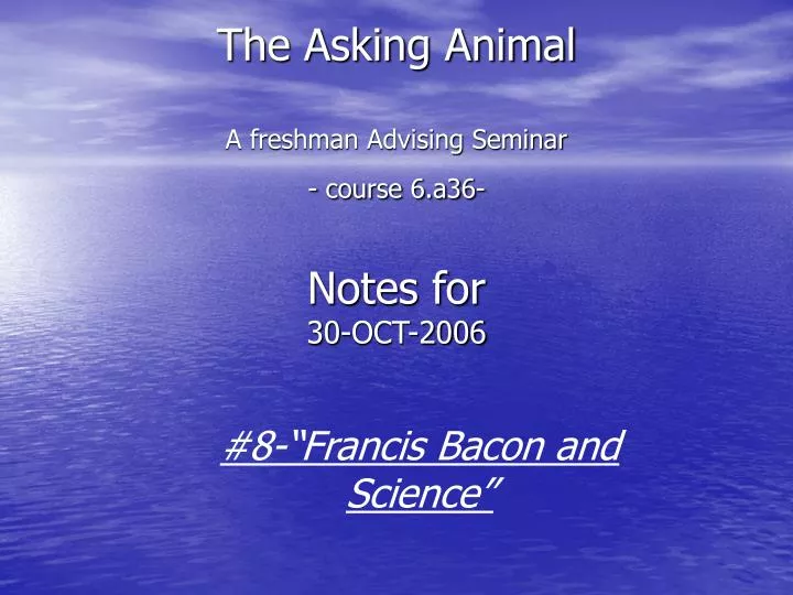 the asking animal a freshman advising seminar course 6 a36 notes for 30 oct 2006