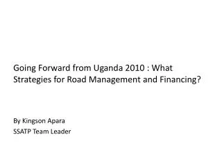Going Forward from Uganda 2010 : What Strategies for Road Management and Financing?