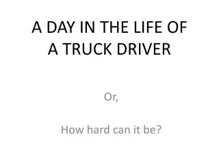 A DAY IN THE LIFE OF A TRUCK DRIVER