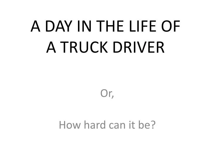 a day in the life of a truck driver