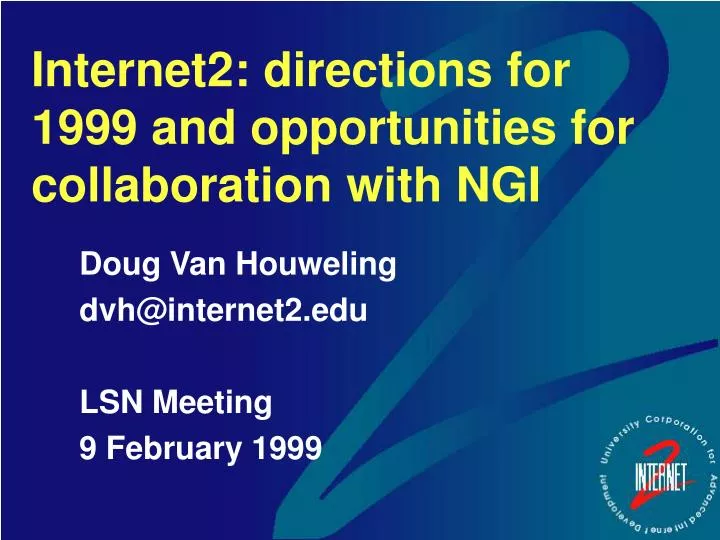 internet2 directions for 1999 and opportunities for collaboration with ngi