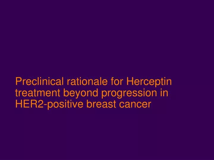 preclinical rationale for herceptin treatment beyond progression in her2 positive breast cancer