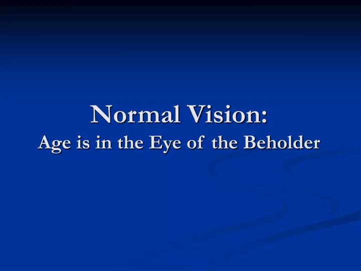 normal vision age is in the eye of the beholder
