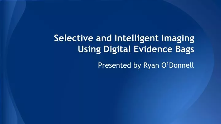 selective and intelligent imaging using digital evidence bags