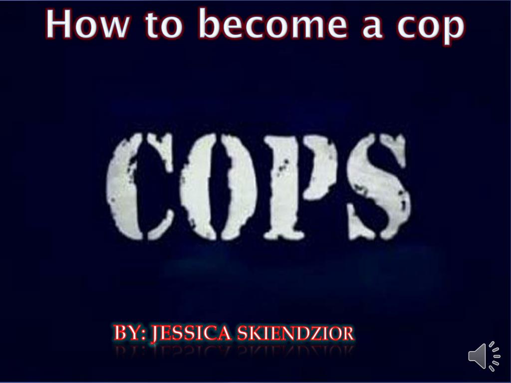 PPT - How to become a cop PowerPoint Presentation, free download - ID ...