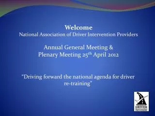 Welcome National Association of Driver Intervention Providers Annual General Meeting &amp;