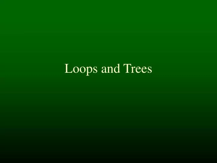 loops and trees