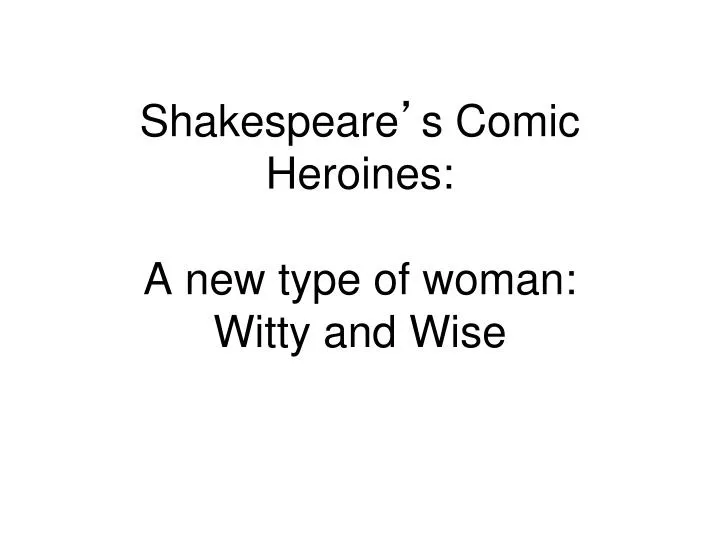shakespeare s comic heroines a new type of woman witty and wise