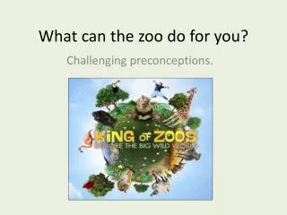 What can the zoo do for you?