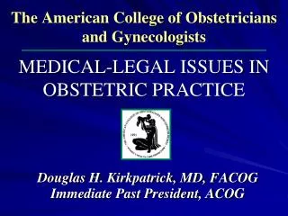 Douglas H. Kirkpatrick, MD, FACOG Immediate Past President, ACO G