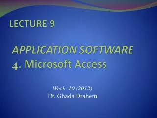 LECTURE 9 APPLICATION SOFTWARE 4. Microsoft Access
