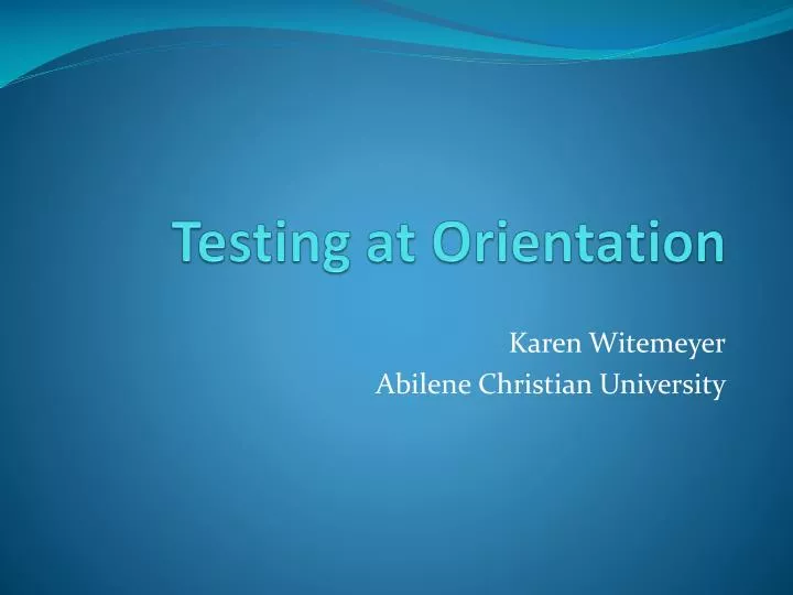 testing at orientation