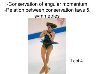 -Conservation of angular momentum -Relation between conservation laws &amp; symmetries