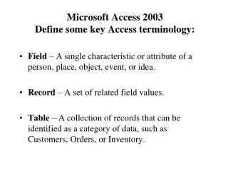 Microsoft Access 2003 Define some key Access terminology: