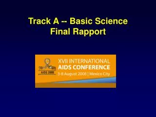 Track A -- Basic Science Final Rapport