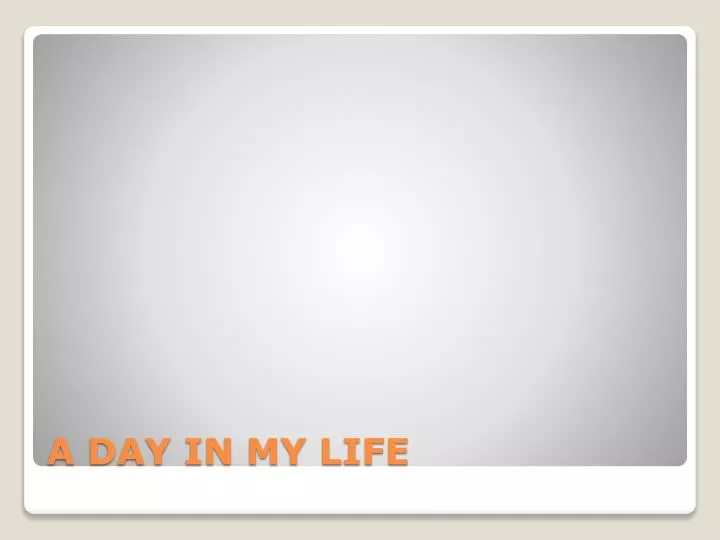 a day in my life