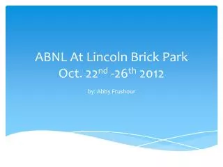 ABNL At Lincoln Brick Park Oct. 22 nd -26 th 2012