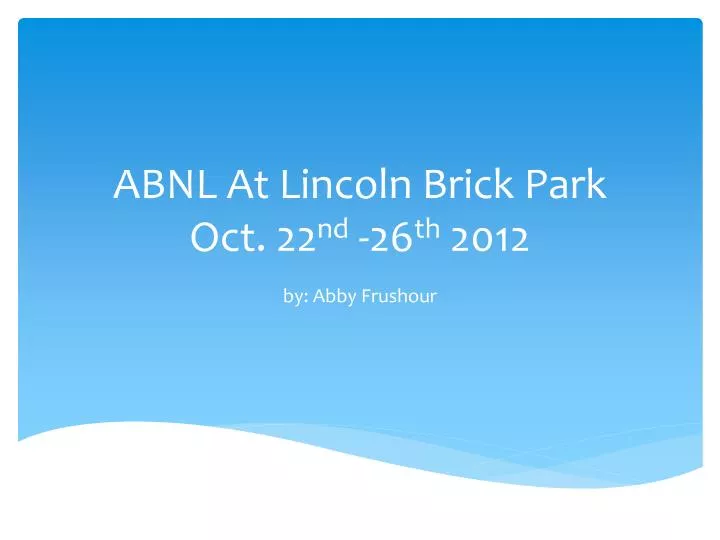 abnl at lincoln brick park oct 22 nd 26 th 2012