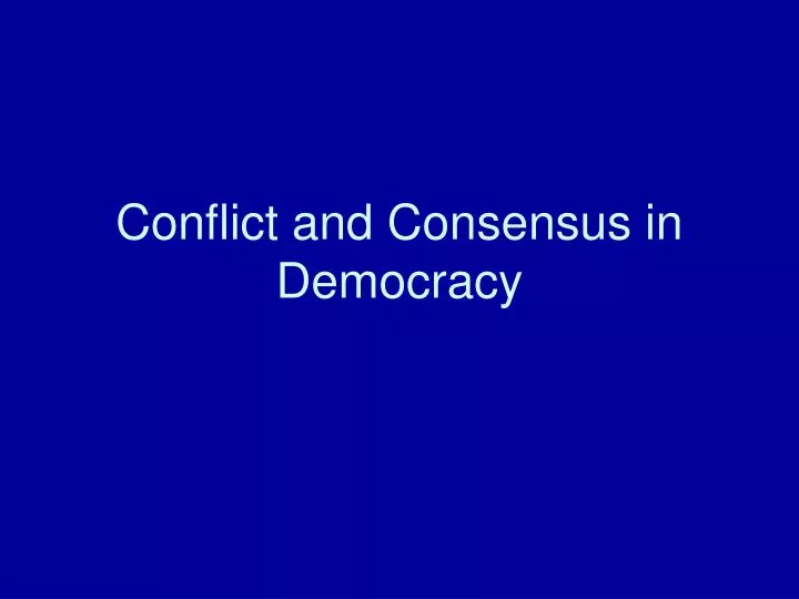 conflict and consensus in democracy