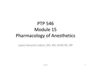 PTP 546 Module 15 Pharmacology of Anesthetics