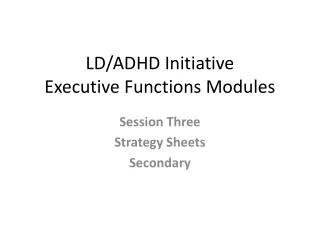 LD/ADHD Initiative Executive Functions Modules