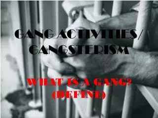 GANG ACTIVITIES/ GANGSTERISM